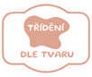 TŘÍDĚNÍ dle TVARU